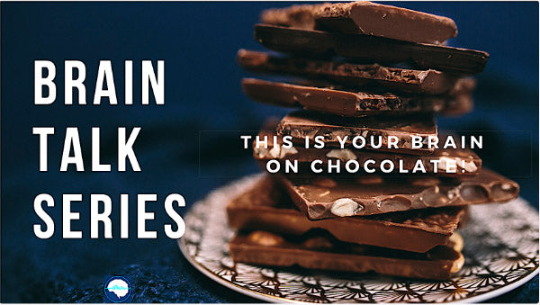 Brain Talk Series: This is Your Brain On Chocolate!